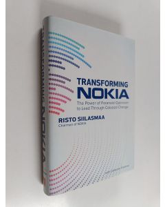 Kirjailijan Risto Siilasmaa käytetty kirja Transforming Nokia : the power of paranoid optimism to lead through colossal change