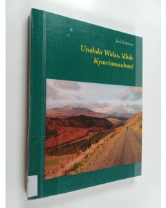Kirjailijan Jani Koskinen käytetty kirja Unohda Wales, lähde Kymrinmaahan!