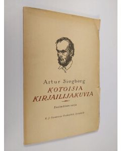 Kirjailijan Artur Siegberg käytetty kirja Kotoisia kirjailijakuvia : Suomen opiskelevalle nuorisolle