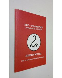 Kirjailijan Henrik Mutka käytetty kirja Nez - Filosofian perusteet ja kritiikki : Kun et näe omaa nenääsi pidemmälle