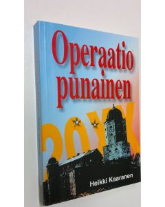 Kirjailijan Heikki Kaaranen käytetty kirja Operaatio Punainen : jännitysromaani