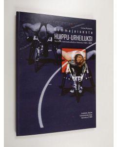 Kirjailijan Leena Kummu käytetty kirja Kummajaisesta huippu-urheiluksi : Suomen vammaisurheilun historia 1960-2005