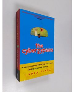 Kirjailijan Indra Sinha käytetty kirja The cybergypsies : love, life and travels on the electronic frontier
