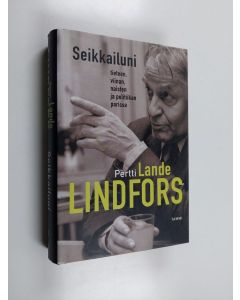 Kirjailijan Pertti Lindfors käytetty kirja Seikkailuni tieteen, viinan, naisten ja politiikan parissa