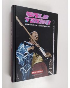 Kirjailijan Philip Norman käytetty kirja Wild thing : Jimi Hendrixin lyhyt ja vaikuttava elämä