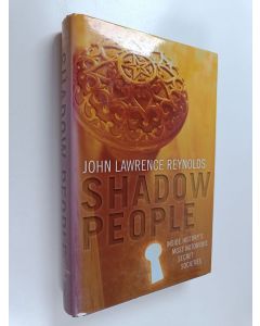 Kirjailijan John Lawrence Reynolds käytetty kirja Shadow People - Inside History's Most Notorious Secret Societies