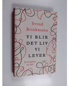 Kirjailijan Svend Brinkmann käytetty kirja Vi blir det liv vi lever : en berättelse om ödet - Berättelse om ödet