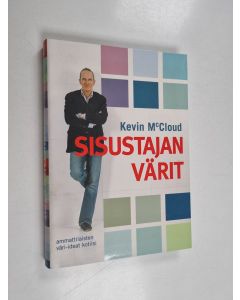 Kirjailijan Kevin McCloud käytetty kirja Sisustajan värit : ammattilaisten väri-ideat kotiisi