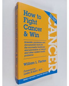 Kirjailijan William L. Fischer käytetty kirja How to Fight Cancer and Win