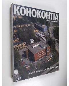 Kirjailijan Lauri Seppänen käytetty kirja Kohokohtia : Aaro Kohonen oy 1972-2007