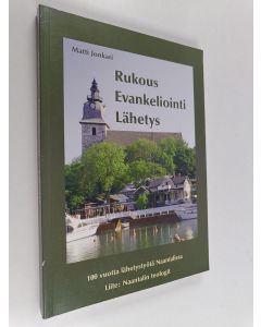 Kirjailijan Matti Jonkari käytetty kirja Rukous, evankeliointi, lähetys : 100 vuotta lähetystyötä Naantalissa