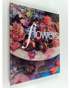 Kirjailijan David E. Carter & Alan Cormack käytetty kirja Flowers : Growing, Drying, Preserving