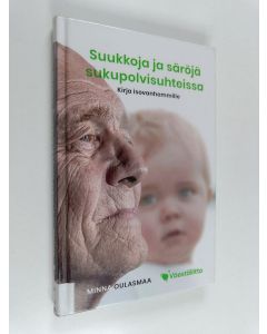 Kirjailijan Minna Oulasmaa käytetty kirja Suukkoja ja säröjä sukupolvisuhteissa : kirja isovanhemmille