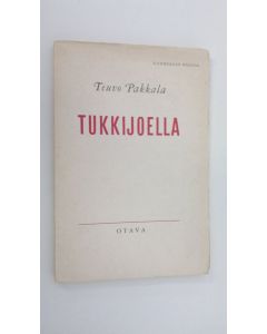 Kirjailijan Teuvo Pakkala käytetty kirja Tukkijoella : nelinäytöksinen, laulunsekainen huvinäytelmä