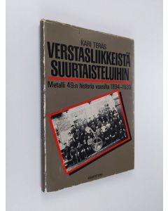 Kirjailijan Kari Teräs käytetty kirja Verstasliikkeistä suurtaisteluihin : Metalli 49:n historia vuosilta 1894-1930