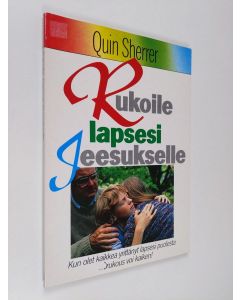 Kirjailijan Quin Sherrer käytetty kirja Rukoile lapsesi jeesukselle