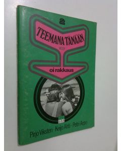 Tekijän Pirjo ym. Viksten  käytetty teos Teemana tänään 2, Oi rakkaus