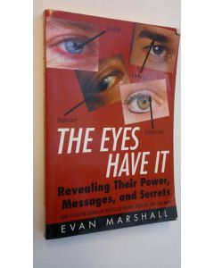 Kirjailijan Evan Marshall käytetty kirja The Eyes Have It - Revealing Their Power, Messages, and Secrets : How to use the signals of the eyes to enhance your life, love, and work