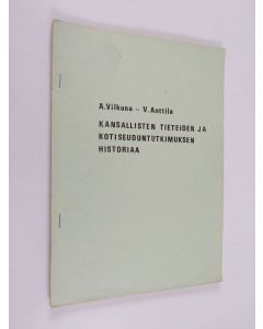 Kirjailijan Veikko Anttila & Asko Vilkuna käytetty teos Kansallisten tieteiden ja kotiseuduntutkimuksen historiaa