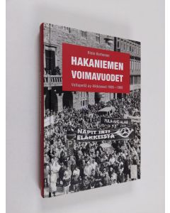 Kirjailijan Risto Korhonen käytetty kirja Hakaniemen voimavuodet : valtapeliä ay-liikkeessä 1985-1995