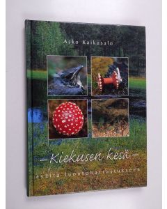 Kirjailijan Asko Kaikusalo käytetty kirja Kiekusen kesä : eväitä luontoharrastukseen