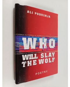 Kirjailijan Ali Podrimja käytetty kirja Who will slay the wolf - selected poetry
