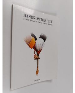 Kirjailijan Timo Liene käytetty kirja Hands on the hilt : a brief history of Finnish officer training