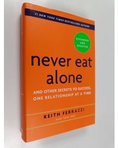 Kirjailijan Keith Ferrazzi & Tahl Raz käytetty kirja Never Eat Alone, Expanded and Updated - And Other Secrets to Success, One Relationship at a Time (ERINOMAINEN)