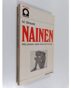 Kirjailijan M. Strauss käytetty kirja Nainen : mitä jokaisen naisen tulisi tietää itsestään?