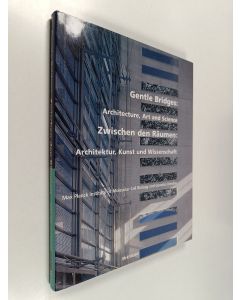 Kirjailijan R. Anthony Hyman käytetty kirja Gentle bridges : architecture, art and science : Heikkinen - Komonen, George Steinmann, Max Planck Institute of Molecular Cell Biology and Genetics, Dresden = Zwischen den Räumen: Architektur, Kunst und Wissensc
