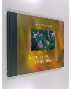 Kirjailijan Anna-Maija Raittila käytetty kirja Kumarrun ilon lähteelle