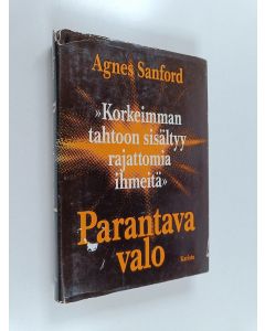 Kirjailijan Agnes Sanford käytetty kirja Parantava valo : tie hengelliseen parantamiseen