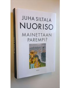 Kirjailijan Juha Siltala uusi kirja Nuoriso - mainettaan parempi : nykynuorten sopeutumisratkaisut historiassa
