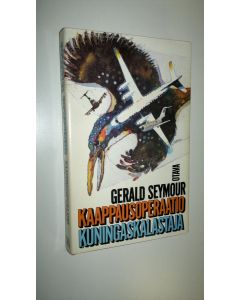 Kirjailijan Gerald Seymour käytetty kirja Kaappausoperaatio Kuningaskalastaja