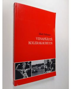 Kirjailijan Matti Peltonen käytetty kirja Viinapäästä kolerakauhuun : kirjoituksia sosiaalihistoriasta