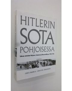 Kirjailijan Chris Mann käytetty kirja Hitlerin sota pohjoisessa : Saksan sotatoimet Norjassa, Suomessa ja Neuvostoliitossa 1940-1945