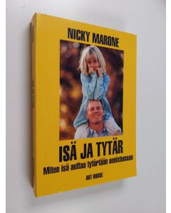 Kirjailijan Nicky Marone käytetty kirja Isä ja tytär : miten isä auttaa tytärtään onnistumaan