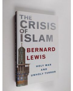 Kirjailijan Bernard Lewis käytetty kirja The crisis of Islam : holy war and unholy terror