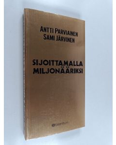 Kirjailijan Sami Järvinen & Antti Parviainen käytetty kirja Sijoittamalla miljonääriksi