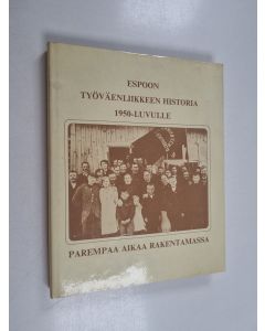 Kirjailijan Tero Tuomisto käytetty kirja Espoon työväenliikkeen historia 1950-luvulle : parempaa aikaa rakentamassa