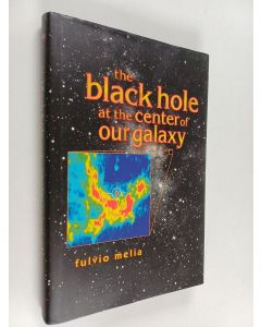 Kirjailijan Fulvio Melia käytetty kirja The Black Hole at the Center of Our Galaxy
