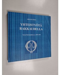 Kirjailijan Arja Hyvönen käytetty kirja Yhteistyötä rakkaudella : Turun marttayhdistys ry 1899-1999
