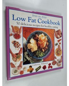Kirjailijan Catherine Atkinson käytetty kirja Step-By-Step Low Fat Cookbook - 50 Delicious Recipes for Healthy Eating