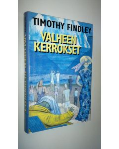 Kirjailijan Timothy Findley käytetty kirja Valheen kerrokset (ERINOMAINEN)