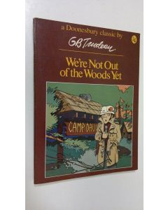 Kirjailijan G. B. Trudeau käytetty kirja We're Not out of the Woods Yet