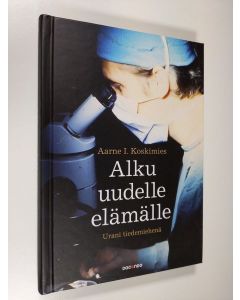 Kirjailijan Aarne I. Koskimies käytetty kirja Alku uudelle elämälle : urani tiedemiehenä (UUDENVEROINEN)