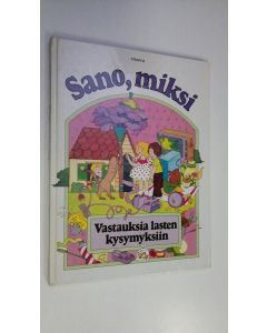 Kirjailijan Michele Kahn käytetty kirja Sano, miksi : vastauksia lasten kysymyksiin