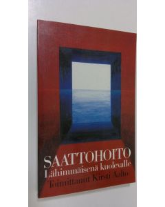 Tekijän Kirsti Aalto  käytetty kirja Saattohoito