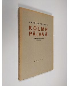 Kirjailijan Unto Seppänen käytetty kirja Kolme päivää : kolminäytöksinen draama (lukematon)