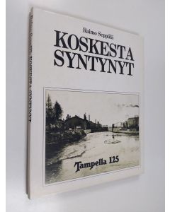 Kirjailijan Raimo Seppälä käytetty kirja Koskesta syntynyt